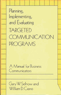 Planning, Implementing, and Evaluating Targeted Communication Programs: A Manual for Business Communicators