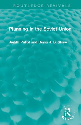 Planning in the Soviet Union - Pallot, Judith, and Shaw, Denis J B