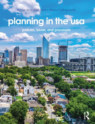Planning in the USA: Policies, Issues, and Processes - Caves, Roger W, and Cullingworth, J Barry