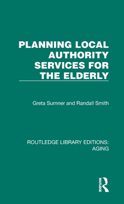 Planning Local Authority Services for the Elderly - Sumner, Greta, and Smith, Randall