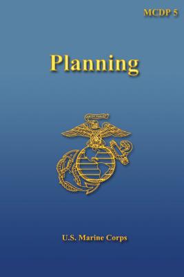 Planning: Marine Corps Doctrinal Publication (McDp) 5 By U S Marine ...