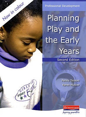 Planning Play and the Early Years - Tassoni, Penny, and Hucker, Karen