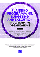 Planning, Programming, Budgeting, and Execution in Comparative Organizations: Additional Case Studies of Selected Non-DoD Federal Agencies, Volume 6