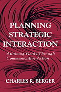 Planning Strategic Interaction: Attaining Goals Through Communicative Action