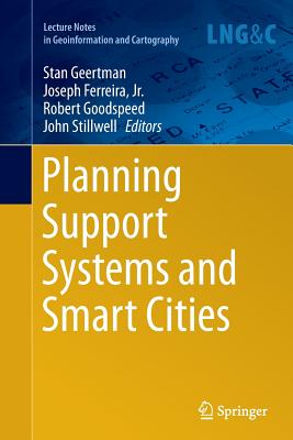 Planning Support Systems and Smart Cities - Geertman, Stan (Editor), and Ferreira Jr, Joseph (Editor), and Goodspeed, Robert (Editor)