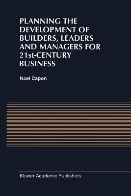 Planning the Development of Builders, Leaders and Managers for 21st-Century Business: Curriculum Review at Columbia Business School - Capon, N