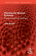 Planning the Mexican Economy: Alternative Development Strategies