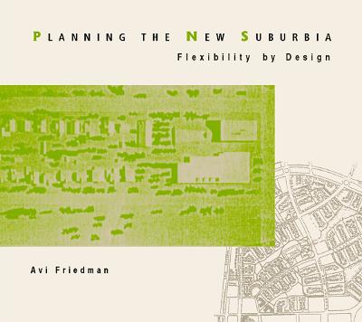 Planning the New Suburbia: Flexibility by Design - Friedman, Avi