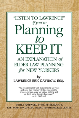Planning To Keep It: An Explanation of Elder Law Planning for New Yorkers - Rogatz, Peter (Foreword by), and Davidow Esq, Lawrence Eric