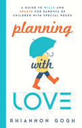 Planning With Love: A Guide to Wills and Trusts for Parents of Children With Special Needs