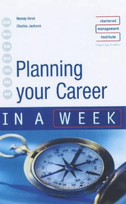 Planning Your Career in a Week - Hirsh, Wendy, and Jackson, Charles, and Chartered Management Institute (Contributions by)