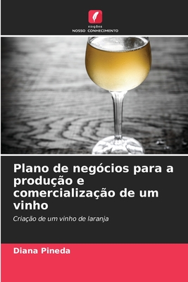 Plano de neg?cios para a produ??o e comercializa??o de um vinho - Pineda, Diana