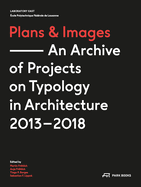 Plans and Images: An Archive of Projects on Typology in Architecture 2013-2018