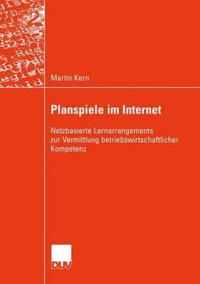 Planspiele Im Internet: Netzbasierte Lernarrangements Zur Vermittlung Betriebswirtschaftlicher Kompetenz - Kern, Martin