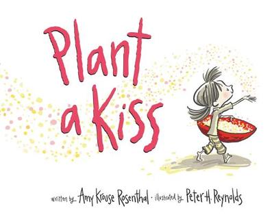 Plant a Kiss Board Book - Rosenthal, Amy Krouse, and Reynolds, Peter H (Illustrator)