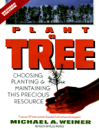 Plant a Tree: Choosing, Planting, and Maintaining This Precious Resource
