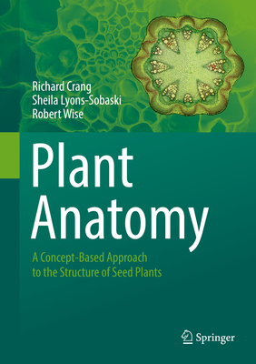 Plant Anatomy: A Concept-Based Approach to the Structure of Seed Plants - Crang, Richard, and Lyons-Sobaski, Sheila, and Wise, Robert