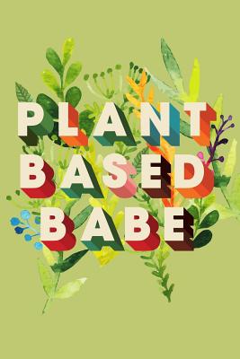 Plant Based Babe: Greenery Theme Journal - Notebooks, Golding