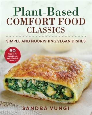 Plant-Based Comfort Food Classics: Simple and Nourishing Vegan Dishes - Vungi, Sandra