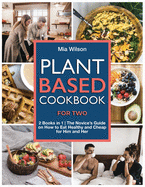 Plant Based Cookbook for Two: 2 Books in 1 The Novice's Guide on How to Eat Healthy and Cheap for Him and Her