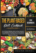 Plant-Based Diet Cookbook for Beginners: Over 50 Mouth-Watering, Quick and Easy Recipes of Pure Vegetables and Fruits to Burn Fat and Improve Health in 30 days in Plant-Based Diet Cookbook for Beginners of any age.