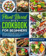 Plant Based Diet Cookbook For Beginners: The revolutionary diet book with 275 quick, easy and tasty recipes for busy people, including 3 Weeks Plan to Reset and restart Your Body and live long