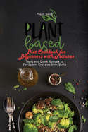 Plant Based Diet Cookbook for Beginners with Pictures: Tasty and Quick Recipes to Purify and Energize Your Body