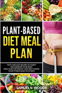 Plant-Based Diet Meal Plan: Tasty and Easy Recipes to Purify and Energize Your Body. Meal Plan for Weight Lose and Change Your Fitness Easily in 30 Days.