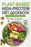 Plant-Based High-Protein Diet Cookbook: +50 Easy, Healthy and Delicious Recipes for Athletic Performance and Muscle Growth with Low-Carb and High Protein Foods. Nutritional Guide for Beginners to Eat Veggie Meals.