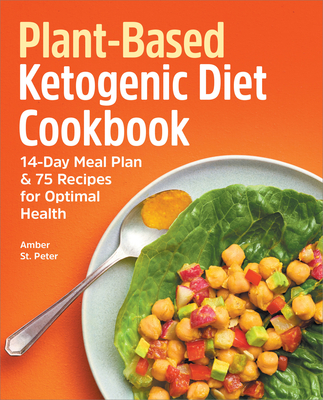 Plant-Based Ketogenic Diet Cookbook: 14-Day Meal Plan & 75 Recipes for Optimal Health - St Peter, Amber