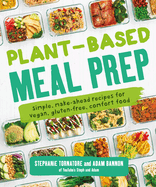 Plant-Based Meal Prep: Simple, Make-Ahead Recipes for Vegan, Gluten-Free, Comfort Food