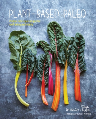 Plant-based Paleo: Protein-Rich Vegan Recipes for Well-Being and Vitality - Zoe, Jenna