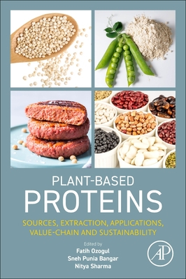 Plant-Based Proteins: Sources, Extraction, Applications, Value-chain and Sustainability - Ozogul, Fatih (Editor), and Bangar, Sneh Punia, Ph.D. (Editor), and Sharma, Nitya (Editor)