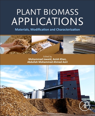 Plant Biomass Applications: Materials, Modification and Characterization - Jawaid, Mohammad (Editor), and Khan, Anish (Editor), and Ahmed Asiri, Abdullah Mohammed (Editor)