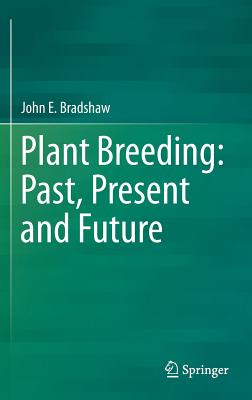 Plant Breeding: Past, Present and Future - Bradshaw, John E