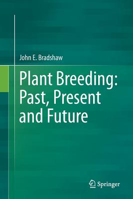 Plant Breeding: Past, Present and Future - Bradshaw, John E