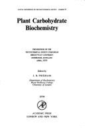 Plant Carbohydrate Biochemistry: Proceedings of the Phytochemical Society Symposium, Heriot-Watt University, Edinburgh, Scotland, April, 1973 - Phytochemical Society