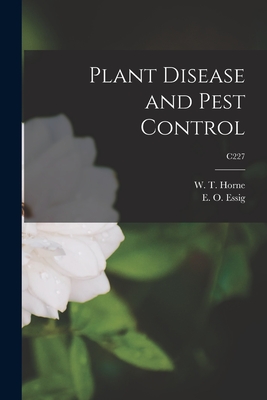 Plant Disease and Pest Control; C227 - Horne, W T (William Titus) 1876-1944 (Creator), and Essig, E O (Edward Oliver) B 1884 (Creator)