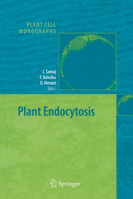 Plant Endocytosis - Samaj, Jozef (Editor), and Baluska, Frantisek (Editor), and Menzel, Diedrik (Editor)
