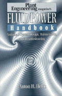 Plant Engineering's Fluid Power Handbook, Volume 1: System Design, Maintenance, and Troubleshooting - Hehn, Anton H