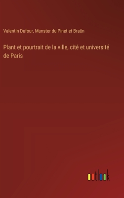 Plant Et Pourtrait de la Ville, Cit? Et Universit? de Paris - Dufour, Valentin, and Pinet Et Bra?n, Munster Du