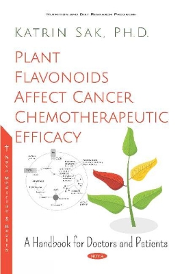 Plant Flavonoids Affect Cancer Chemotherapeutic Efficacy: A Handbook for Doctors and Patients - Katrin Sak, Ph.D.