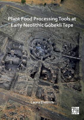 Plant Food Processing Tools at Early Neolithic Gbekli Tepe - Dietrich, Laura (Editor)