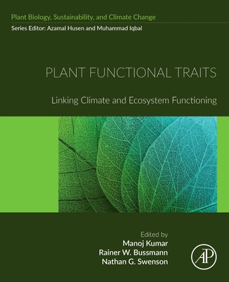 Plant Functional Traits: Linking Climate and Ecosystem Functioning - Kumar, Manoj (Editor), and Bussmann, Rainer W (Editor), and Swenson, Nathan G (Editor)