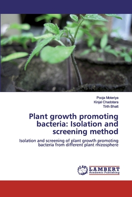 Plant growth promoting bacteria: Isolation and screening method - Moteriya, Pooja, and Chadotara, Kinjal, and Bhatt, Tirth