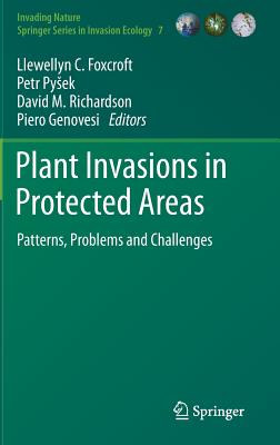 Plant Invasions in Protected Areas: Patterns, Problems and Challenges - Foxcroft, Llewellyn C (Editor), and Pysek, Petr (Editor), and Richardson, David M (Editor)