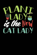 Plant Lady Is the New Cat Lady: A Notebook & Journal for Gardeners and Those Who Love Gardening!