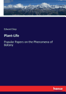 Plant-Life: Popular Papers on the Phenomena of Botany