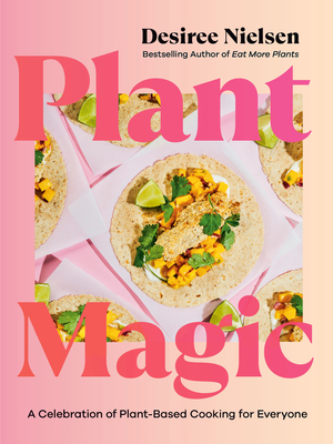 Plant Magic: A Celebration of Plant-Based Cooking for Everyone - Nielsen, Desiree