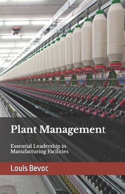 Plant Management: Essential Leadership in Manufacturing Facilities - Collinson, Rachael, and Shearsett, Allison, and Bevoc, Louis